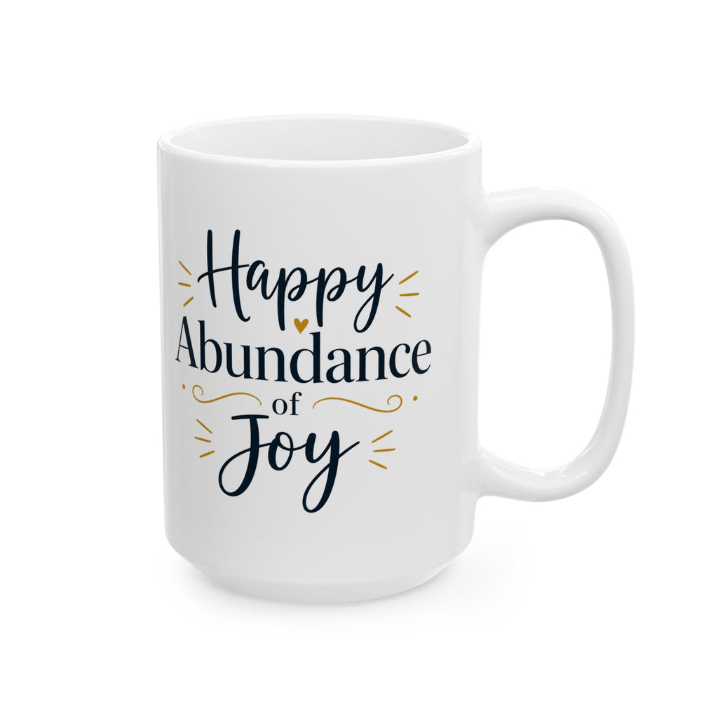 Happy Abundance of Joy™ Ceramic Mug | Inspirational Coffee Mug | Positive Gift for Women & Men | Minimalist Coffee Cup | Encouragement Gift | 11oz & 15oz