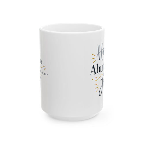 Happy Abundance of Joy™ Ceramic Mug | Inspirational Coffee Mug | Positive Gift for Women & Men | Minimalist Coffee Cup | Encouragement Gift | 11oz & 15oz