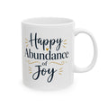 Happy Abundance of Joy™ Ceramic Mug | Inspirational Coffee Mug | Positive Gift for Women & Men | Minimalist Coffee Cup | Encouragement Gift | 11oz & 15oz